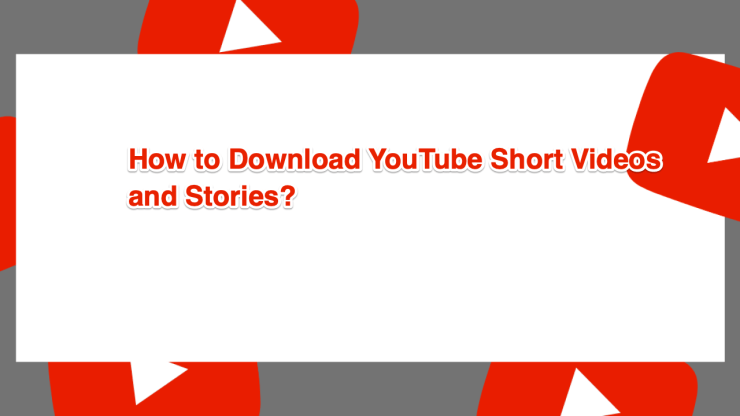 Download_YouTube_Short_Videos_Stories-740x416 Download_YouTube_Short_Videos_Stories-740x416
