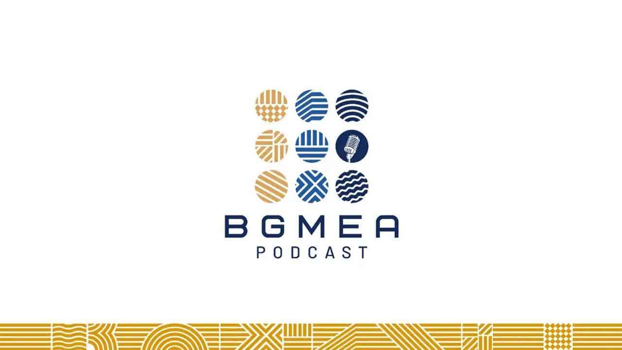 পোশাক শিল্পের চ্যালেঞ্জ ও সম্ভাবনা নিয়ে বিজিএমইএ’র পডকাস্ট সিরিজ শুরু